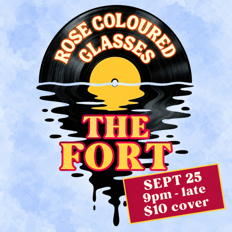 Rose Coloured Glasses live at The Fort Pub & Grill on September 25 from 9 PM until late. Retro-style poster featuring a black vinyl record melting into a reflection, with bold yellow and pink lettering. $10 cover charge.